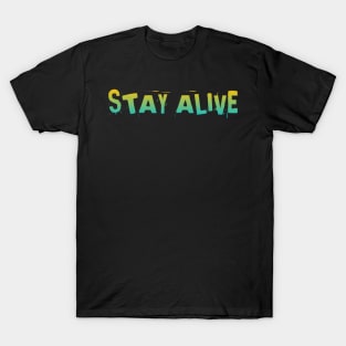 Stay alive T-Shirt